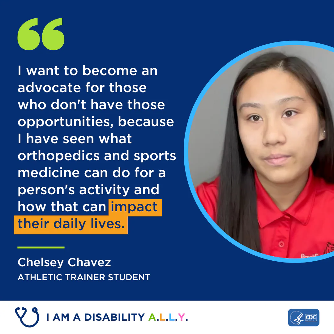 Chelsey Chavez I want to become an advocate for those who don't have those opportunities because I have seen what orthopedics and sports medicine can do for a person's activity and how that can impact their daily lives.