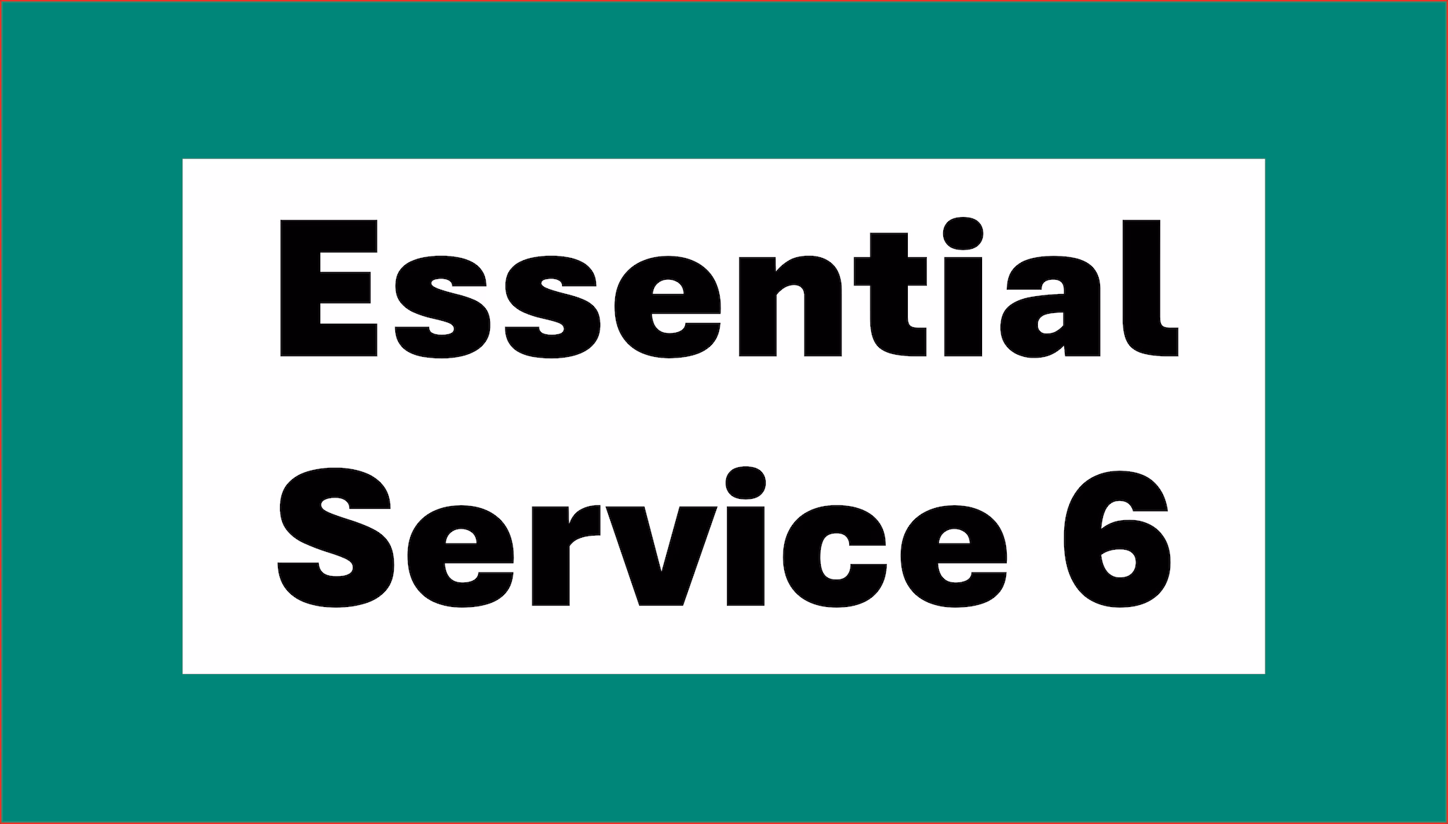Green graphic with black text in white box reading Essential Service 6