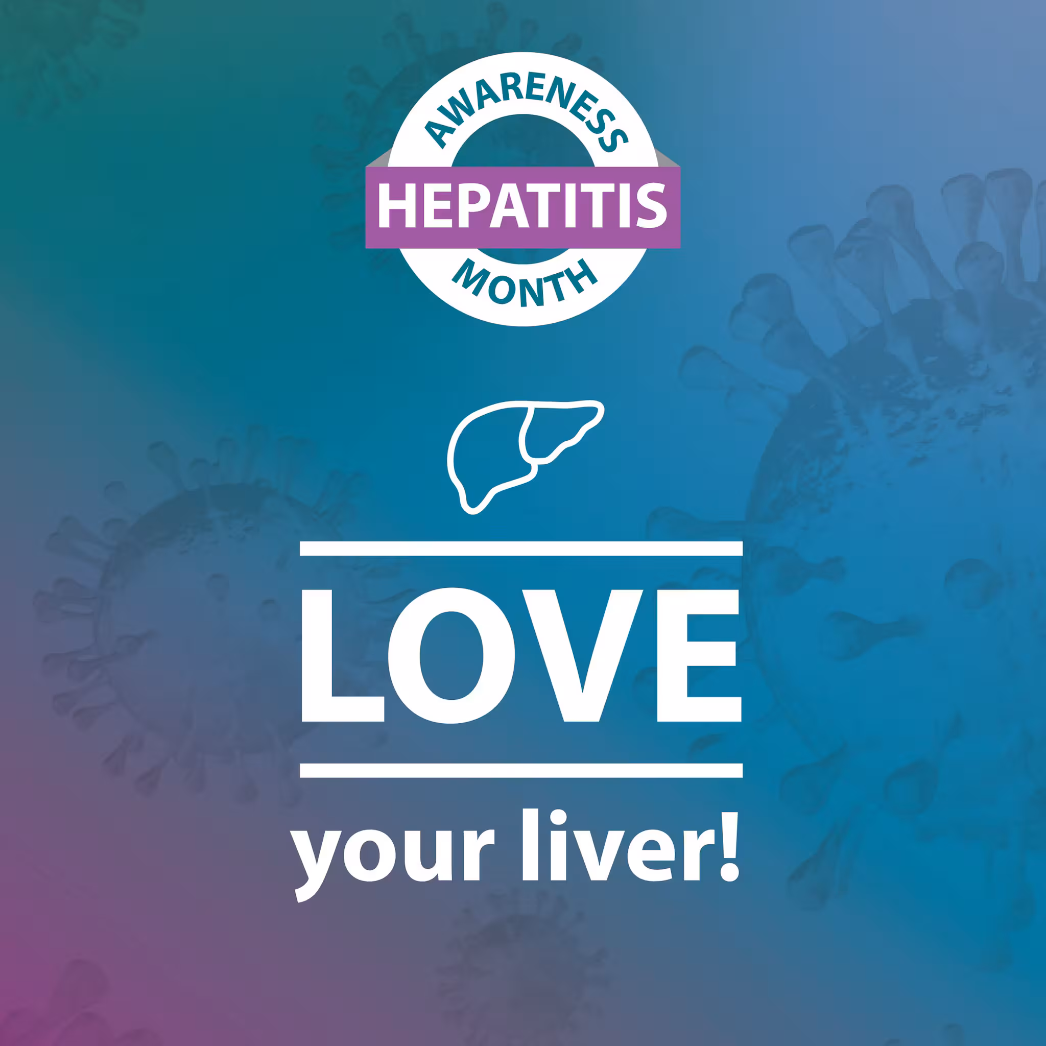 Hepatitis Awareness Month. Love your Liver!