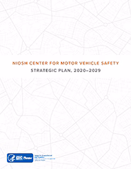 NIOSH Center For Motor Vehicle Safety  Strategic Plan, 2020–2029 - document number 2020-126