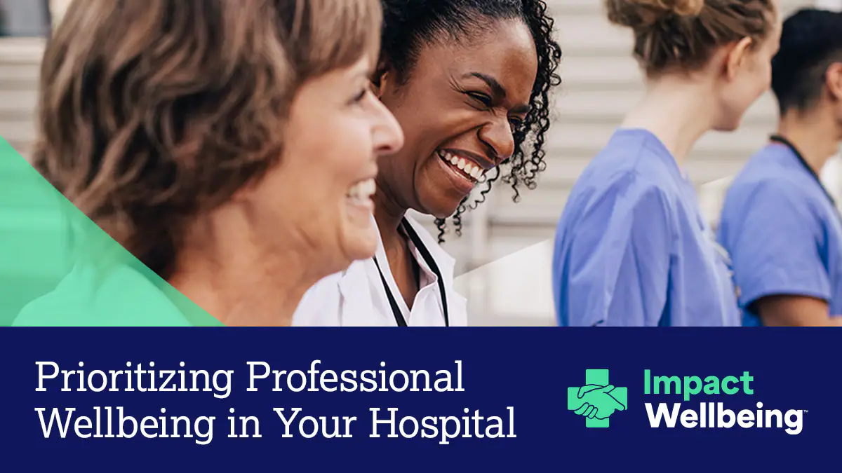 Prioritizing professional wellbeing Banner that says Prioritizing Professional Wellbeing in Your Hospital