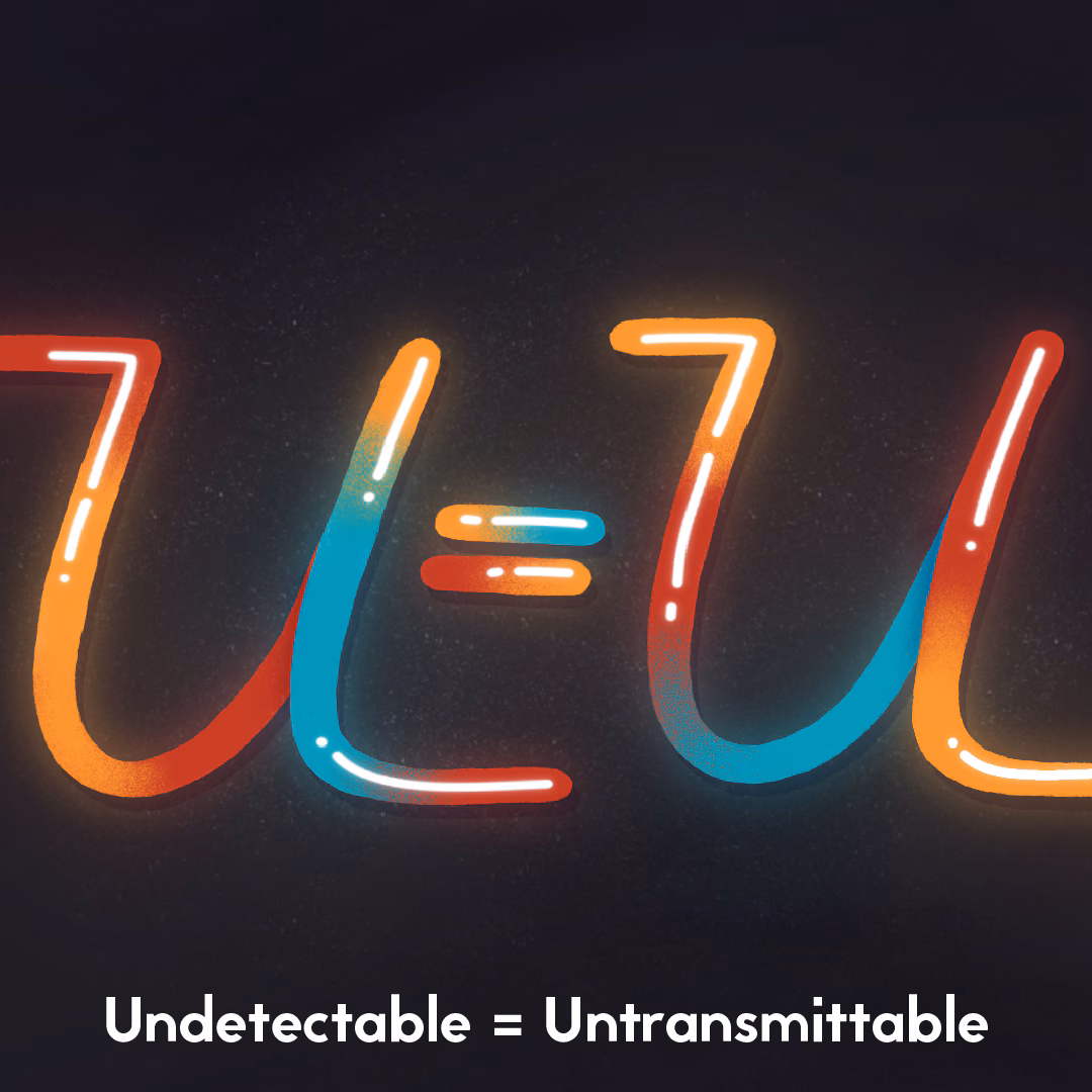 Undetectable = Untransmittable Image: Animation of neon text “u=u” against a black background. Text below: Undetectable = Untransmittable