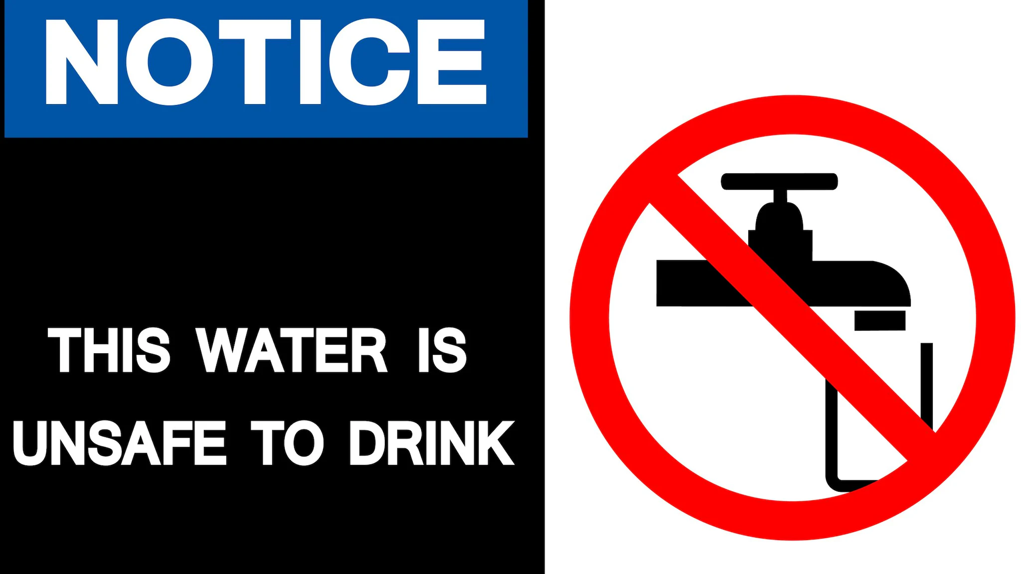 Water advisory notice A graphic of a faucet with a circle and x through it with the words "Notice, this water is unsafe to drink."